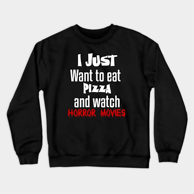 I just want to eat pizza and watch horror movies Crewneck Sweatshirt by Storfa101